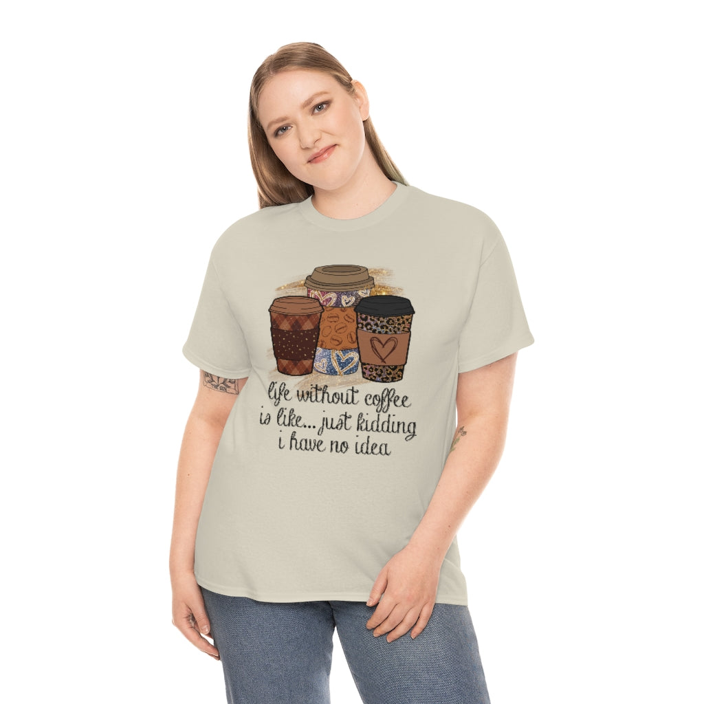 Life Without Coffee Is Like...T-shirt