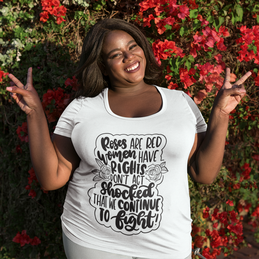 Roses are Red Women Have Rights, Don't Act Shocked that We Continue To Fight Plus Size T-Shirt